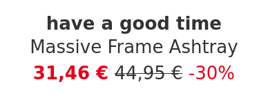 have a good time - Massive Frame Ashtray