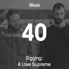 Week 40 / 2014 - Digging: A Love Supreme Week 40 / 2014 - Digging: A Love Supreme