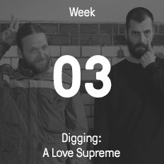 Week 03 / 2016 - Digging: A Love Supreme Week 03 / 2016 - Digging: A Love Supreme