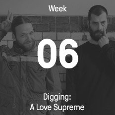 Week 06 / 2016 - Digging: A Love Supreme Week 06 / 2016 - Digging: A Love Supreme