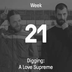 Week 21 / 2016 - Digging: A Love Supreme Week 21 / 2016 - Digging: A Love Supreme