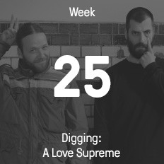 Week 25 / 2016 - Digging: A Love Supreme Week 25 / 2016 - Digging: A Love Supreme