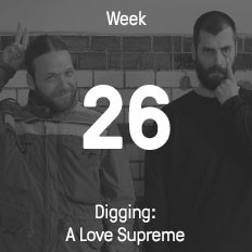 Woche 26 / 2016 - Digging: A Love Supreme Woche 26 / 2016 - Digging: A Love Supreme