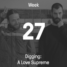 Week 27 / 2016 - Digging: A Love Supreme Week 27 / 2016 - Digging: A Love Supreme