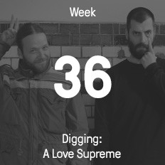 Week 36 / 2016 - Digging: A Love Supreme Week 36 / 2016 - Digging: A Love Supreme