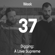 Week 37 / 2016 - Digging: A Love Supreme Week 37 / 2016 - Digging: A Love Supreme